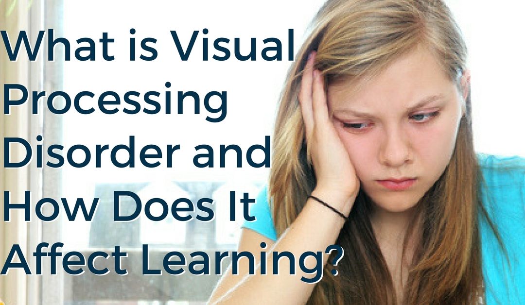 What is Visual Processing Disorder and How Does It Affect Learning?