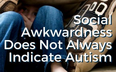 Social Awkwardness Does Not Always Mean Autism