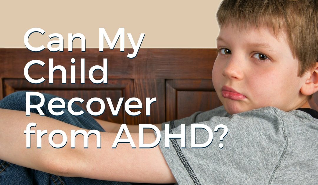 Can My Child Recover From ADHD?