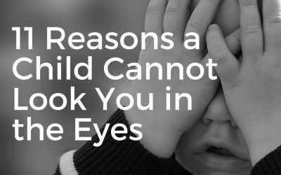 11 Reasons a Child Cannot Look You in the Eyes