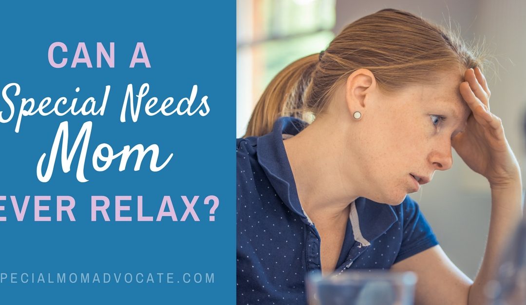 Can a Special Needs Mom Ever Relax?