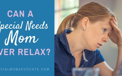 Can a Special Needs Mom Ever Relax?