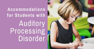 Accommodations for Students with Auditory Processing Disorder