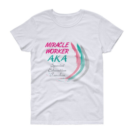 Miracle Worker AKA Special Ed Teacher T-shirt