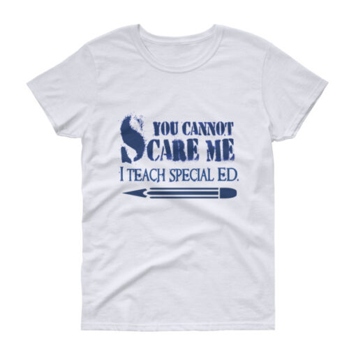 You Can't Scare Me I Teach Special Ed Woman's T-shirt