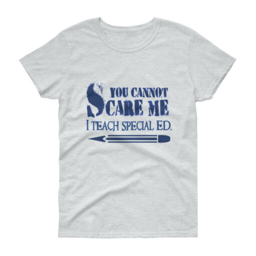 You Can't Scare Me I Teach Special Ed Woman's T-shirt - Image 3