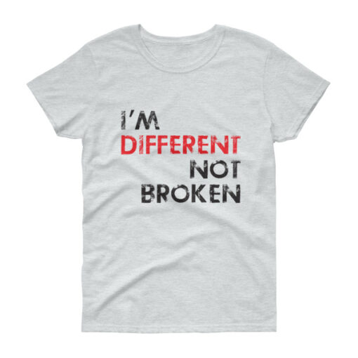 I'm Different Not Broken Woman's T-shirt