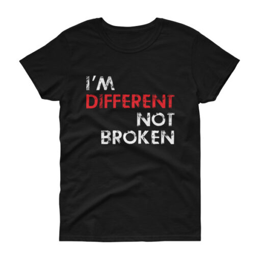 I'm Different Not Broken Woman's T-shirt