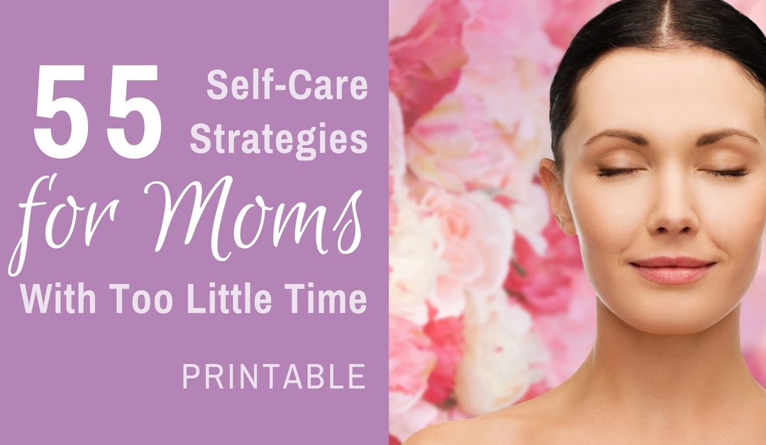 Printable: 55 Self-Care Strategies for Moms With Too Little Time