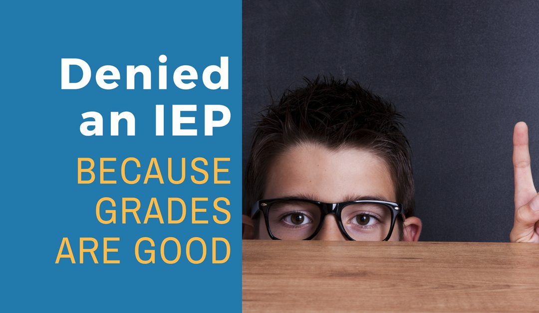 Denied an IEP or 504 Because Grades Are Good