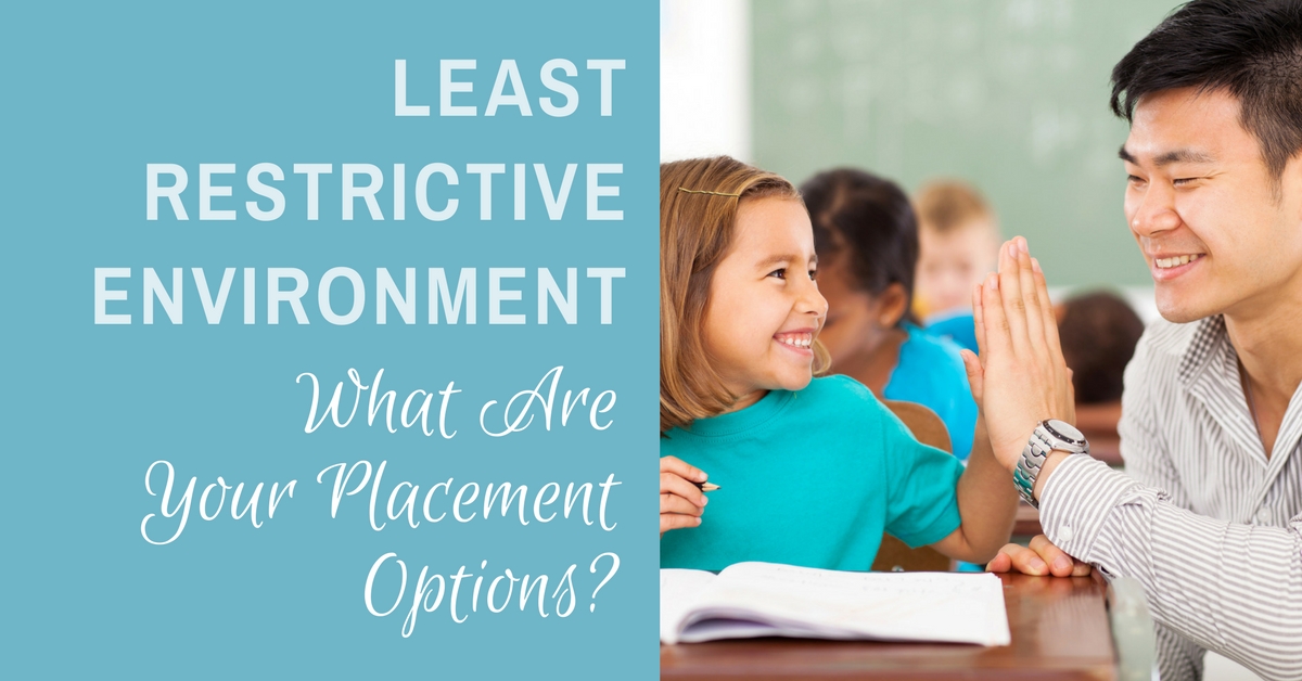 Least Restrictive Environment: What Are Your Placement Options ...