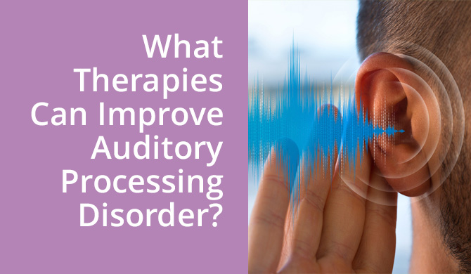 What Therapies Can Improve Auditory Processing Disorder?